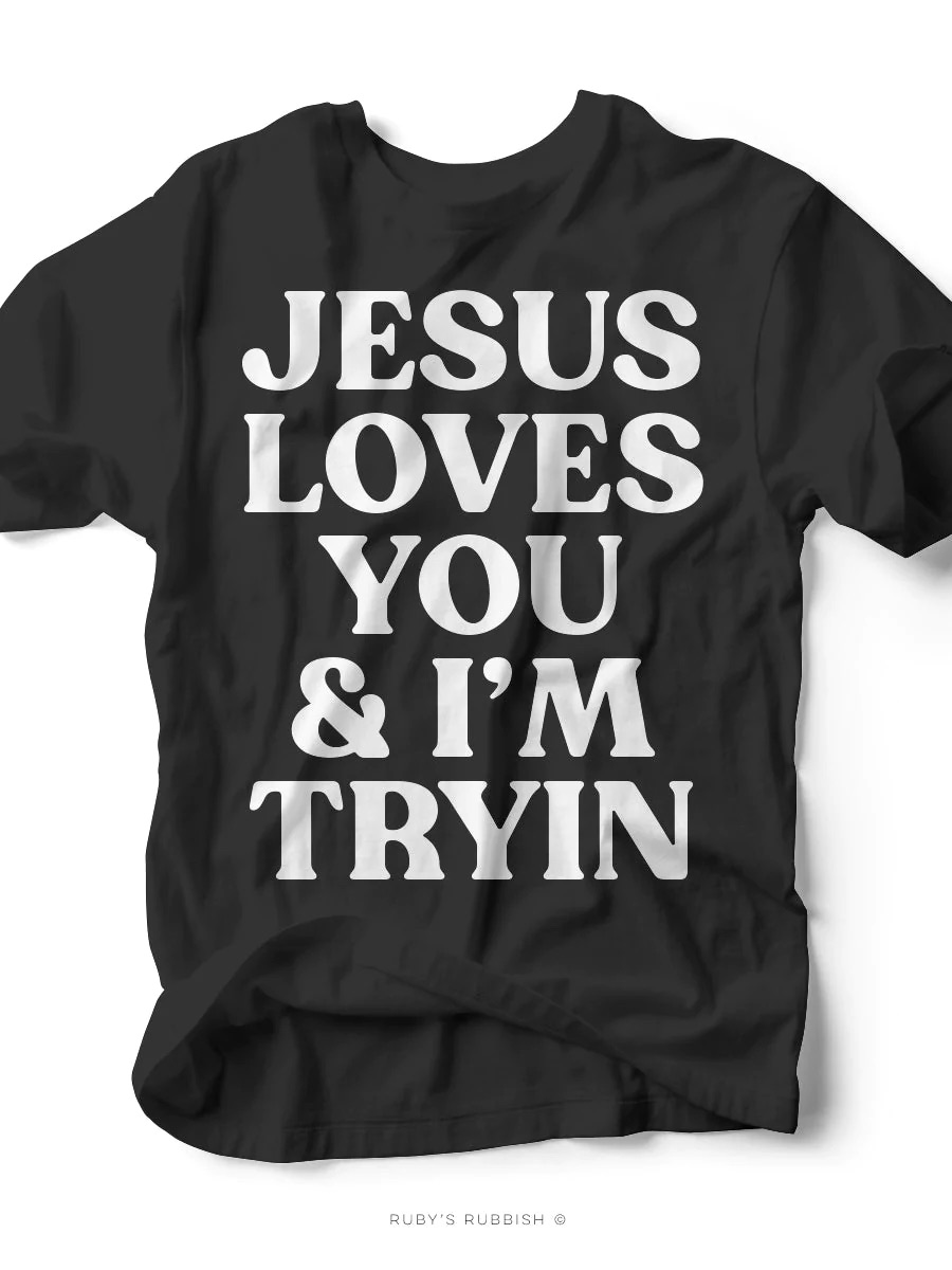 Jesus Loves You & I'm Tryin'