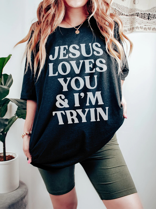 Jesus Loves You & I'm Tryin'